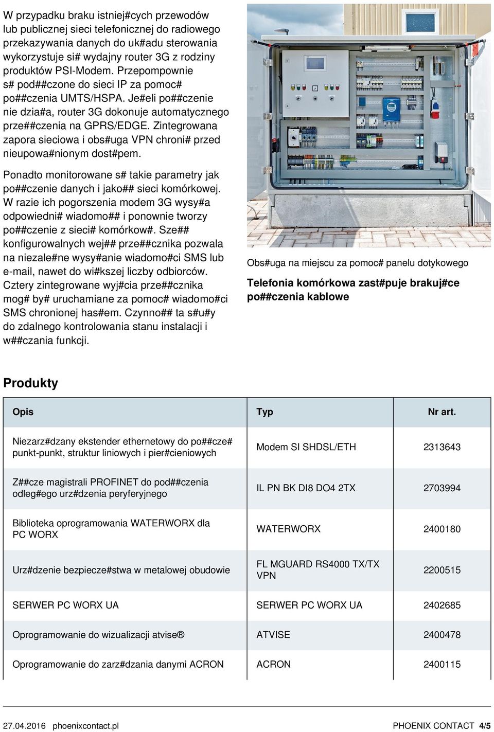 Zintegrowana zapora sieciowa i obs#uga VPN chroni# przed nieupowa#nionym dost#pem. Ponadto monitorowane s# takie parametry jak po##czenie danych i jako## sieci komórkowej.