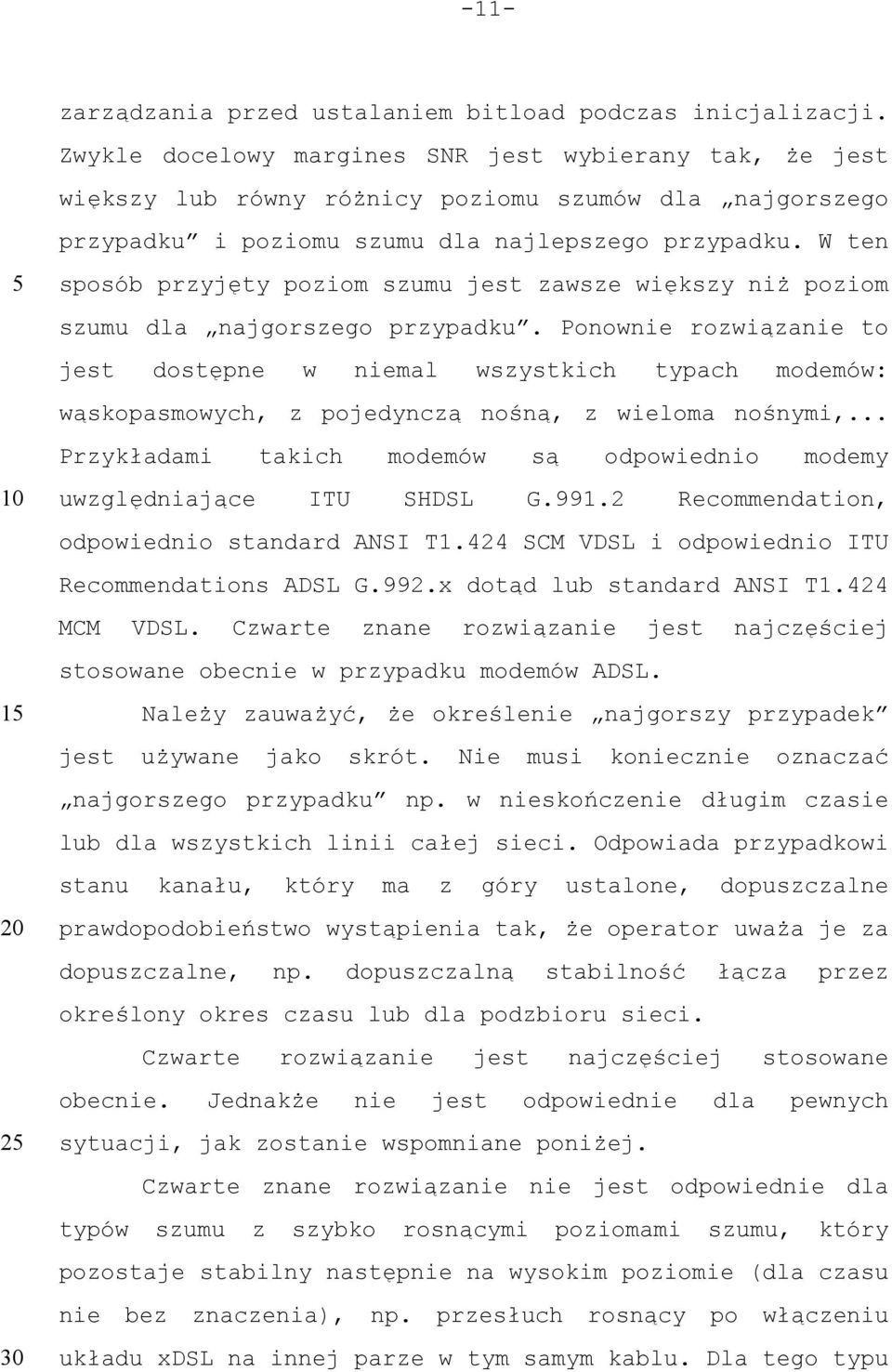 W ten 1 2 sposób przyjęty poziom szumu jest zawsze większy niż poziom szumu dla najgorszego przypadku.