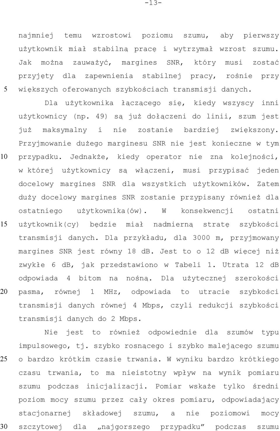 Dla użytkownika łączącego się, kiedy wszyscy inni użytkownicy (np. 49) są już dołączeni do linii, szum jest już maksymalny i nie zostanie bardziej zwiększony.