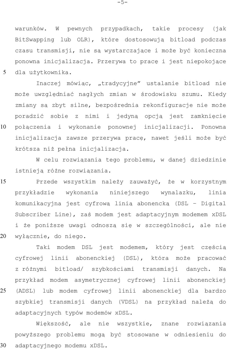 Kiedy zmiany są zbyt silne, bezpośrednia rekonfiguracje nie może poradzić sobie z nimi i jedyną opcją jest zamknięcie połączenia i wykonanie ponownej inicjalizacji.