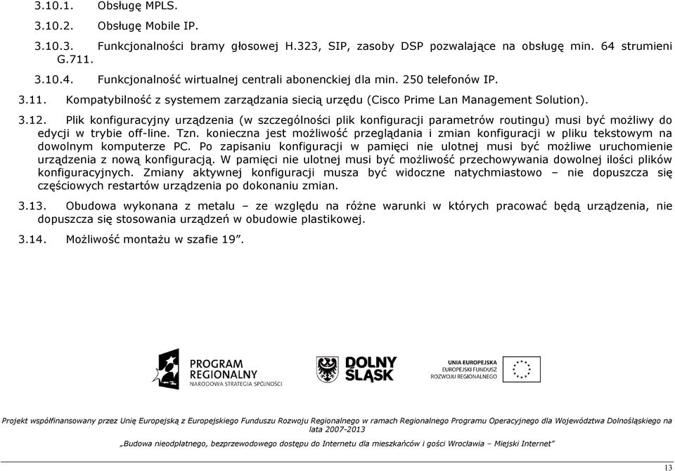 Plik konfiguracyjny urządzenia (w szczególności plik konfiguracji parametrów routingu) musi być moŝliwy do edycji w trybie off-line. Tzn.