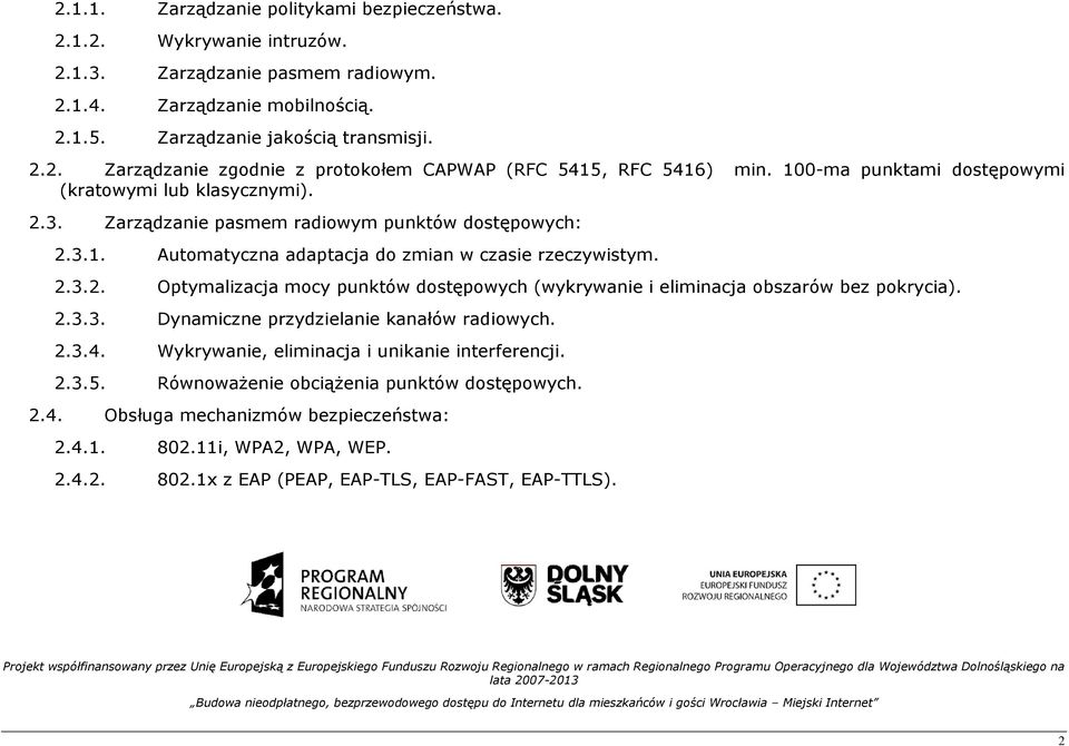 2.3.3. Dynamiczne przydzielanie kanałów radiowych. 2.3.4. Wykrywanie, eliminacja i unikanie interferencji. 2.3.5. RównowaŜenie obciąŝenia punktów dostępowych. 2.4. Obsługa mechanizmów bezpieczeństwa: 2.