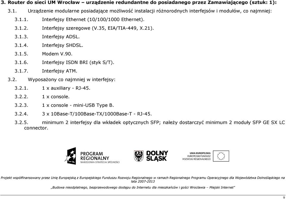 Interfejsy szeregowe (V.35, EIA/TIA-449, X.21). 3.1.3. Interfejsy ADSL. 3.1.4. Interfejsy SHDSL. 3.1.5. Modem V.90. 3.1.6. Interfejsy ISDN BRI (styk S/T). 3.1.7. Interfejsy ATM. 3.2. WyposaŜony co najmniej w interfejsy: 3.