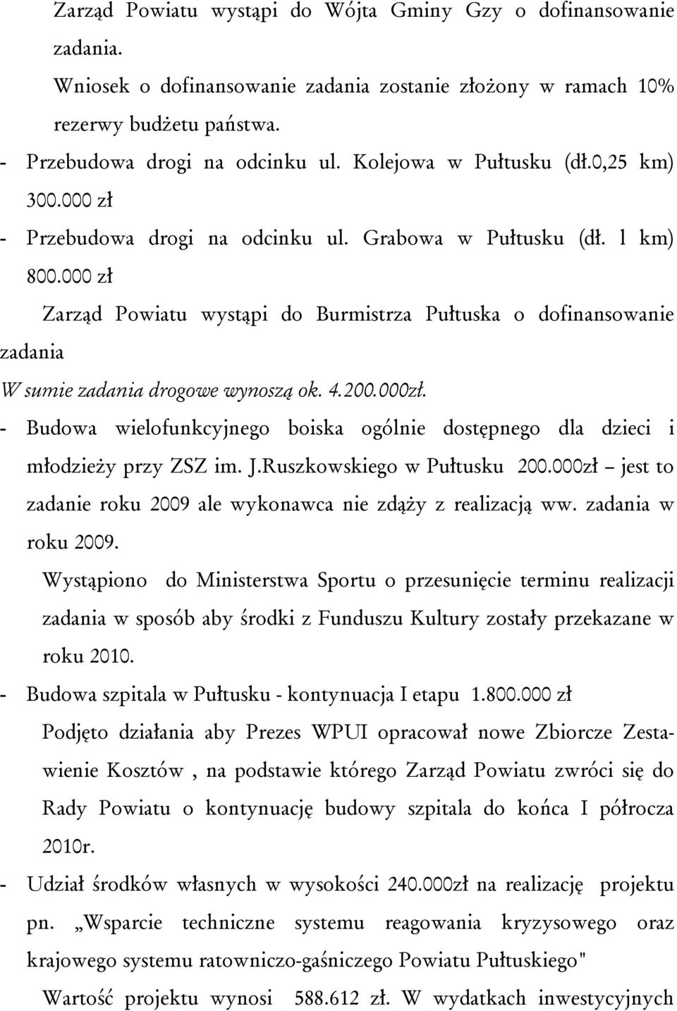 000 zł Zarząd Powiatu wystąpi do Burmistrza Pułtuska o dofinansowanie zadania W sumie zadania drogowe wynoszą ok. 4.200.000zł.