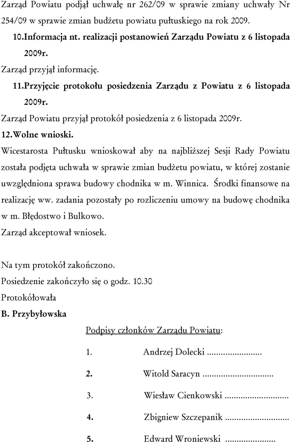 Zarząd Powiatu przyjął protokół posiedzenia z 6 listopada 2009r. 12.Wolne wnioski.