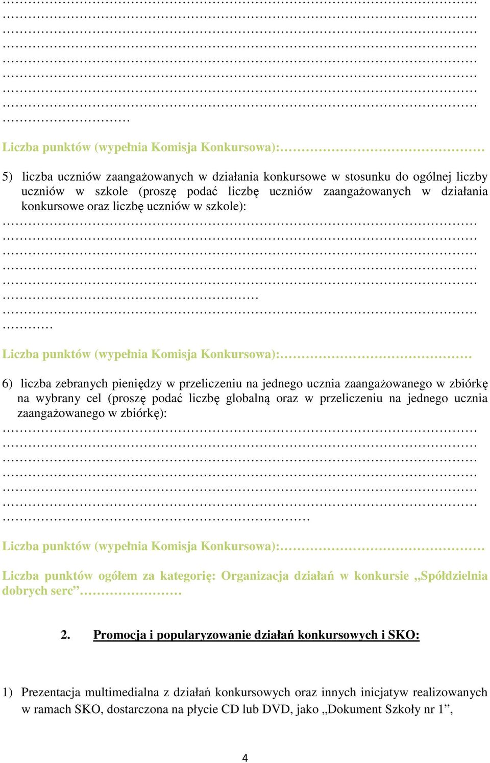 oraz w przeliczeniu na jednego ucznia zaangażowanego w zbiórkę): Liczba punktów ogółem za kategorię: Organizacja działań w konkursie Spółdzielnia dobrych serc 2.