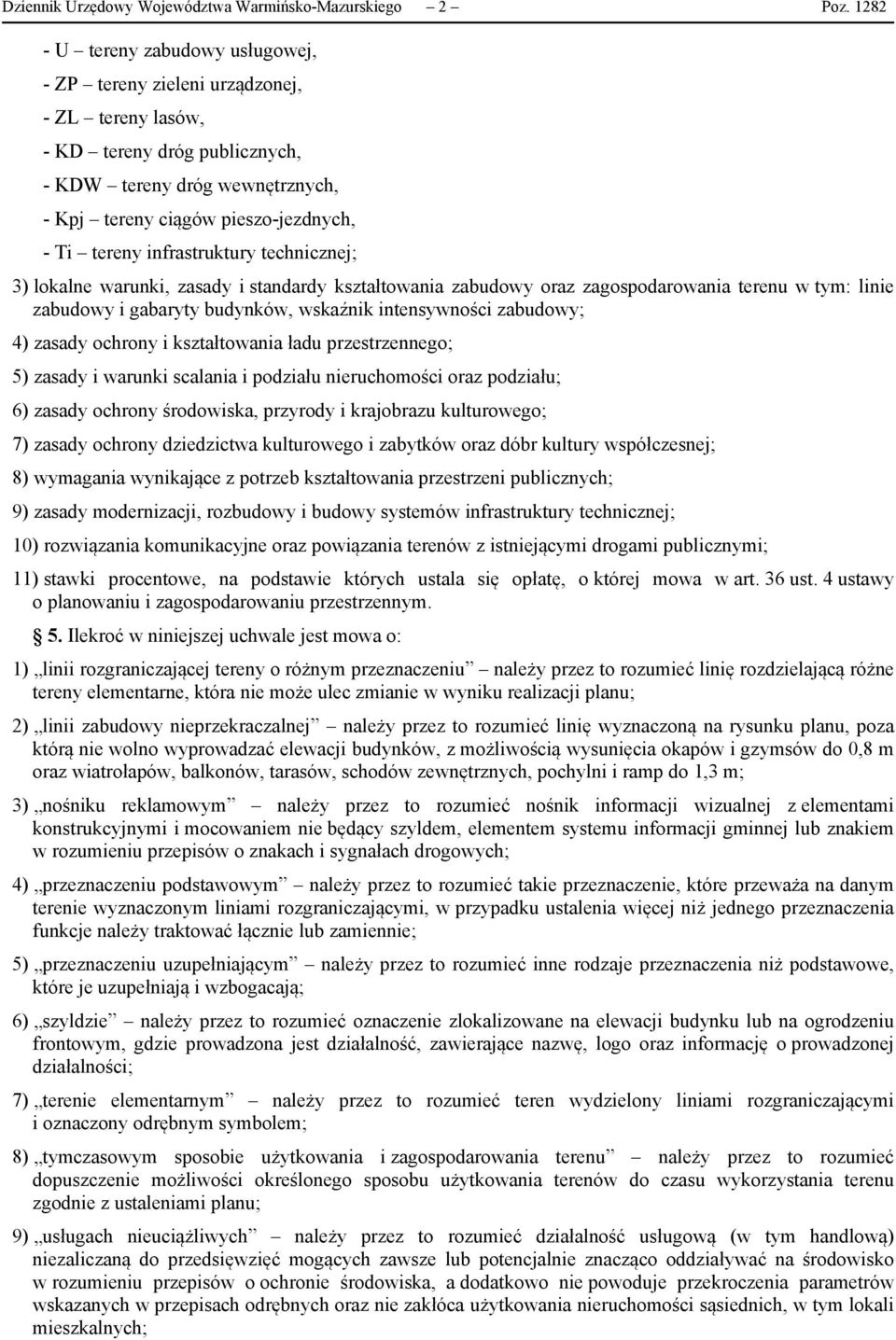 infrastruktury technicznej; 3) lokalne warunki, zasady i standardy kształtowania zabudowy oraz zagospodarowania terenu w tym: linie zabudowy i gabaryty budynków, wskaźnik intensywności zabudowy; 4)