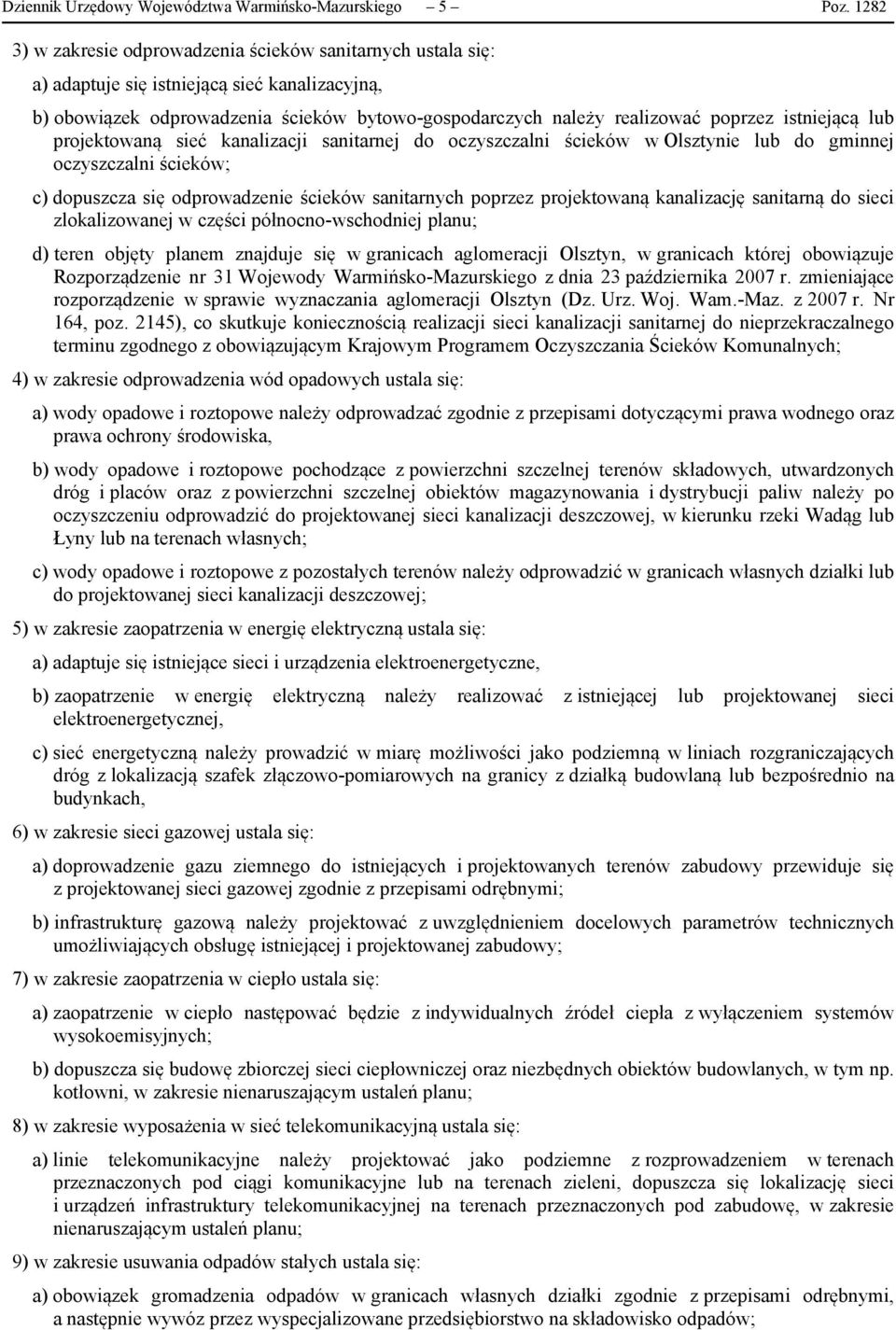 istniejącą lub projektowaną sieć kanalizacji sanitarnej do oczyszczalni ścieków w Olsztynie lub do gminnej oczyszczalni ścieków; c) dopuszcza się odprowadzenie ścieków sanitarnych poprzez