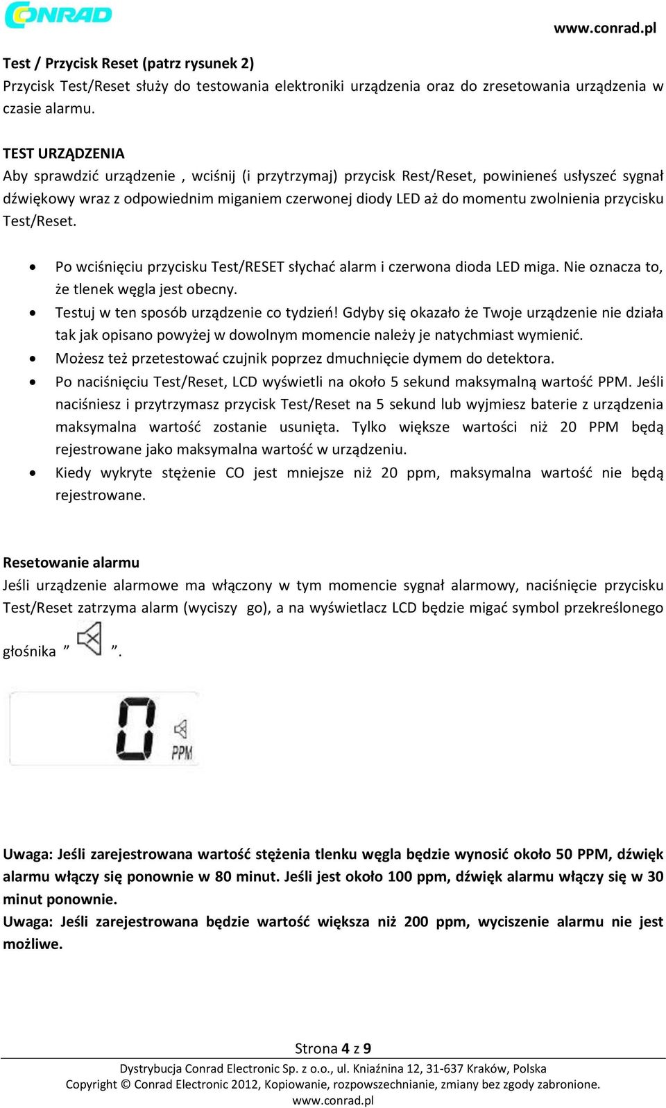 przycisku Test/Reset. Po wciśnięciu przycisku Test/RESET słychać alarm i czerwona dioda LED miga. Nie oznacza to, że tlenek węgla jest obecny. Testuj w ten sposób urządzenie co tydzień!