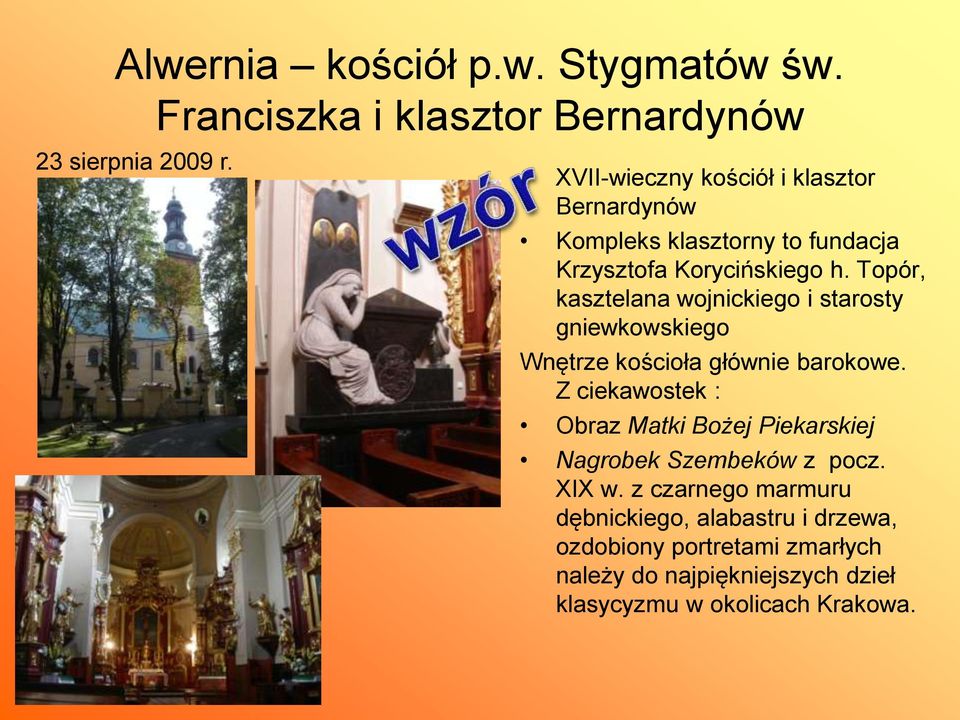 Topór, kasztelana wojnickiego i starosty gniewkowskiego Wnętrze kościoła głównie barokowe.