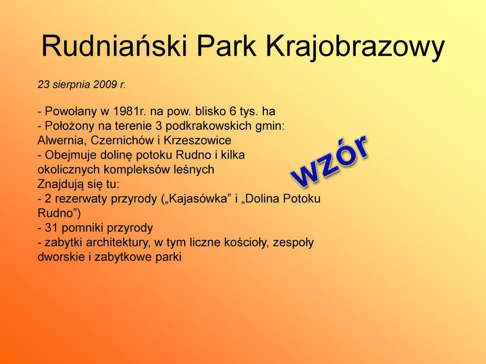 potoku Rudno i kilka okolicznych kompleksów leśnych Znajdują się tu: - 2 rezerwaty przyrody ( Kajasówka i