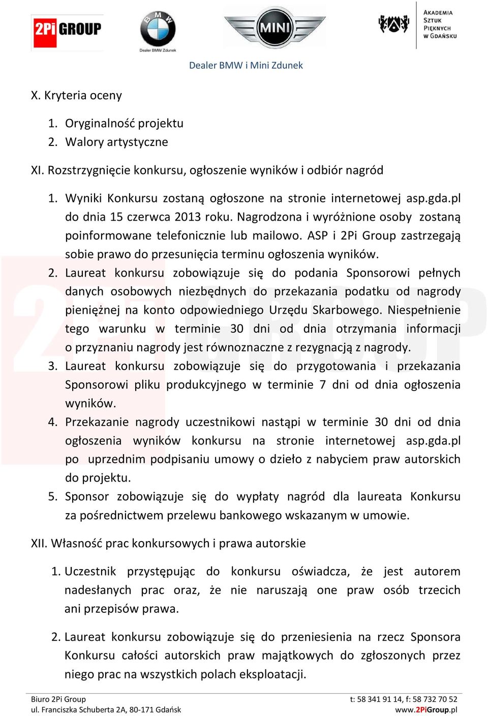 13 roku. Nagrodzona i wyróżnione osoby zostaną poinformowane telefonicznie lub mailowo. ASP i 2P