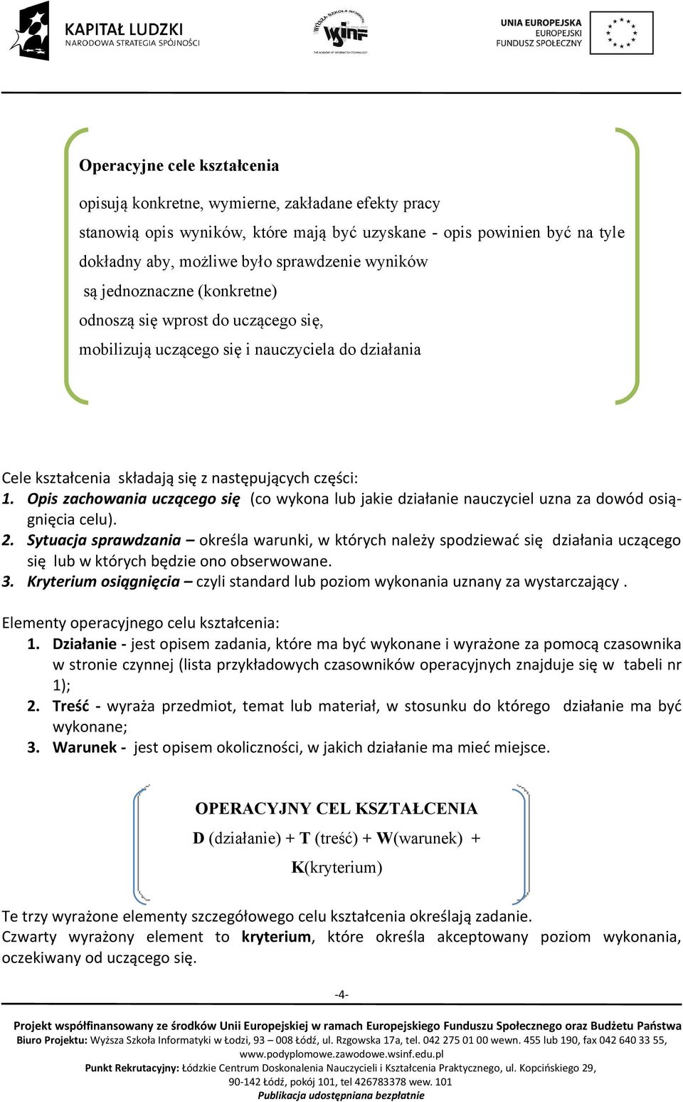 Opis zachowania uczącego się (co wykona lub jakie działanie nauczyciel uzna za dowód osiągnięcia celu). 2.