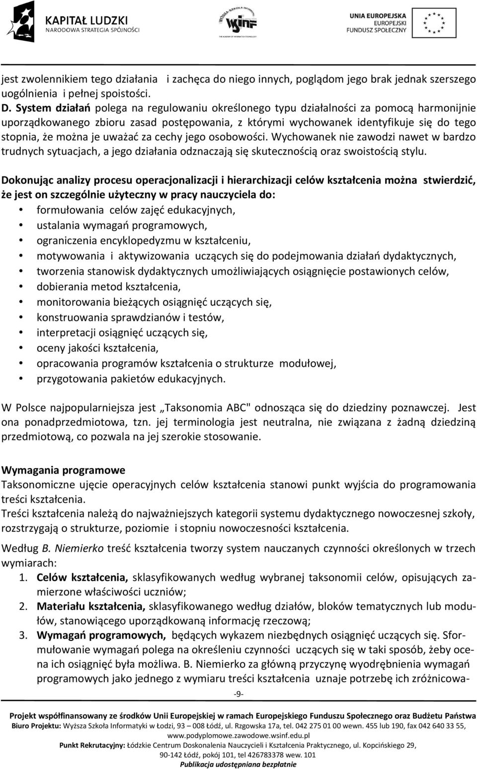 uważać za cechy jego osobowości. Wychowanek nie zawodzi nawet w bardzo trudnych sytuacjach, a jego działania odznaczają się skutecznością oraz swoistością stylu.