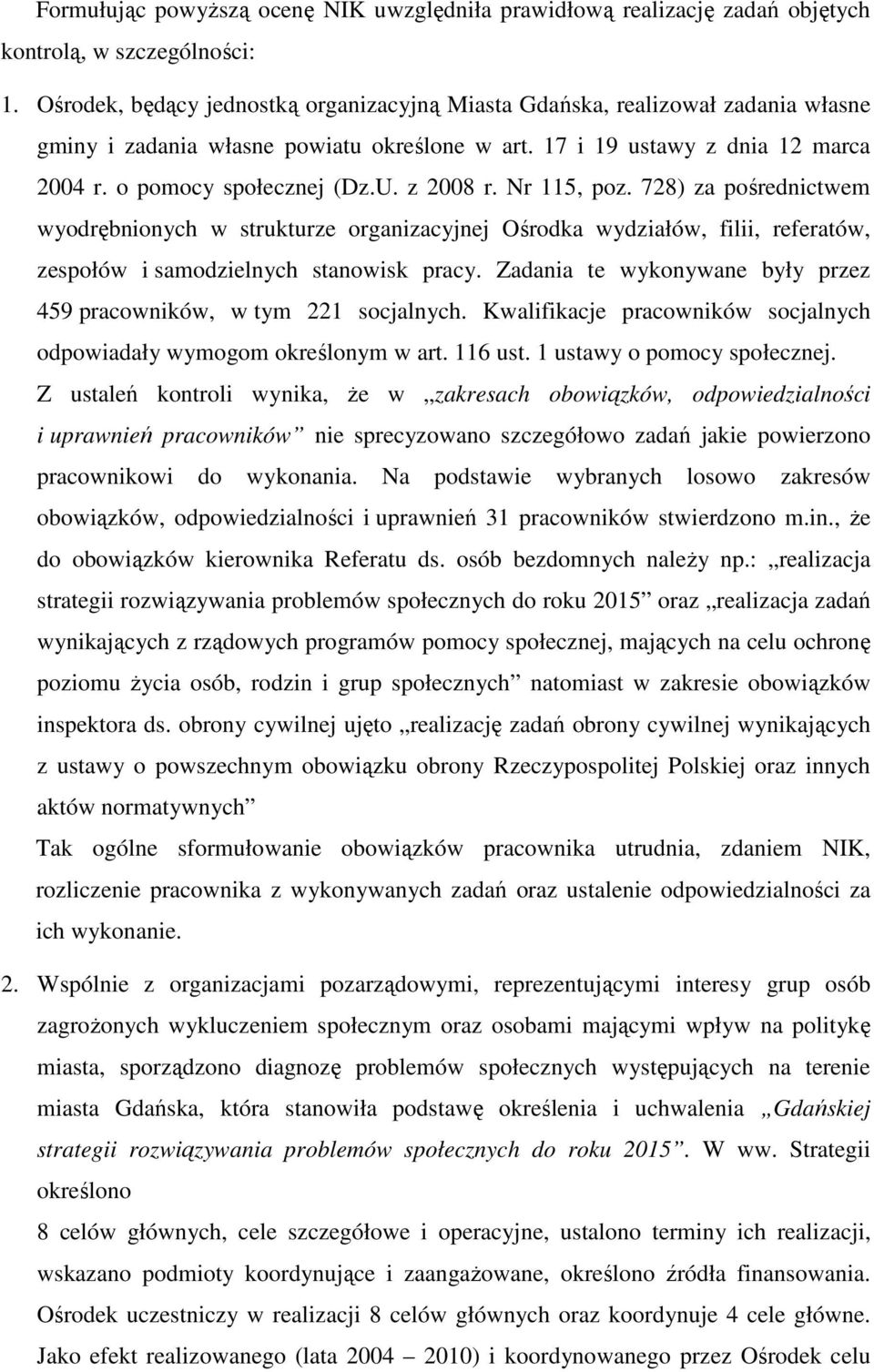z 2008 r. Nr 115, poz. 728) za pośrednictwem wyodrębnionych w strukturze organizacyjnej Ośrodka wydziałów, filii, referatów, zespołów i samodzielnych stanowisk pracy.