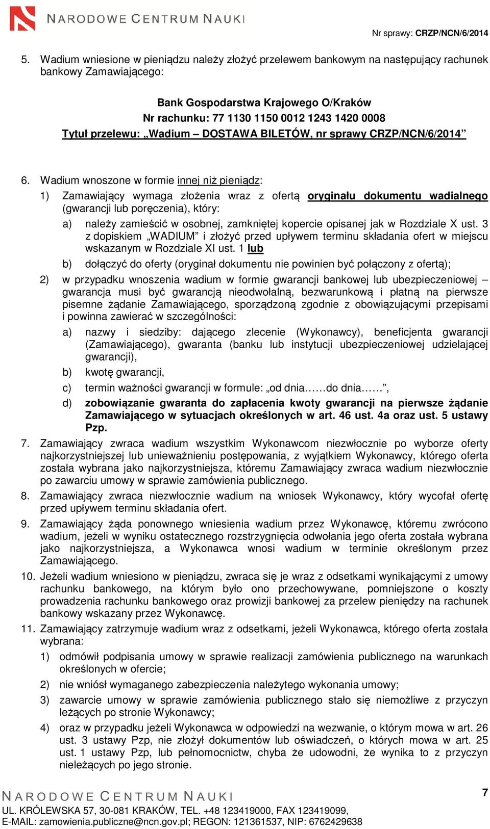 Wadium wnoszone w formie innej niż pieniądz: 1) Zamawiający wymaga złożenia wraz z ofertą oryginału dokumentu wadialnego (gwarancji lub poręczenia), który: a) należy zamieścić w osobnej, zamkniętej