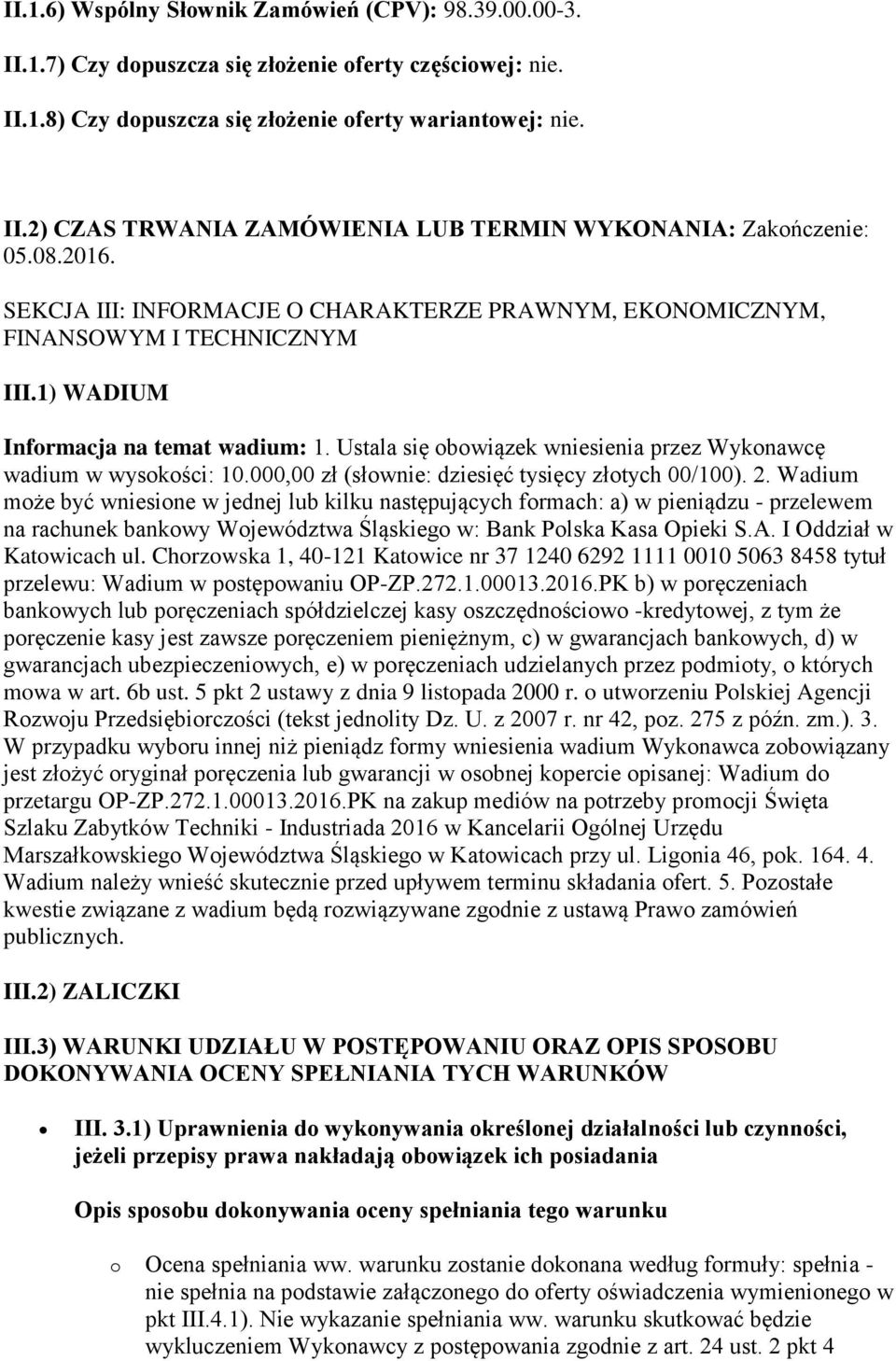 Ustala się obowiązek wniesienia przez Wykonawcę wadium w wysokości: 10.000,00 zł (słownie: dziesięć tysięcy złotych 00/100). 2.