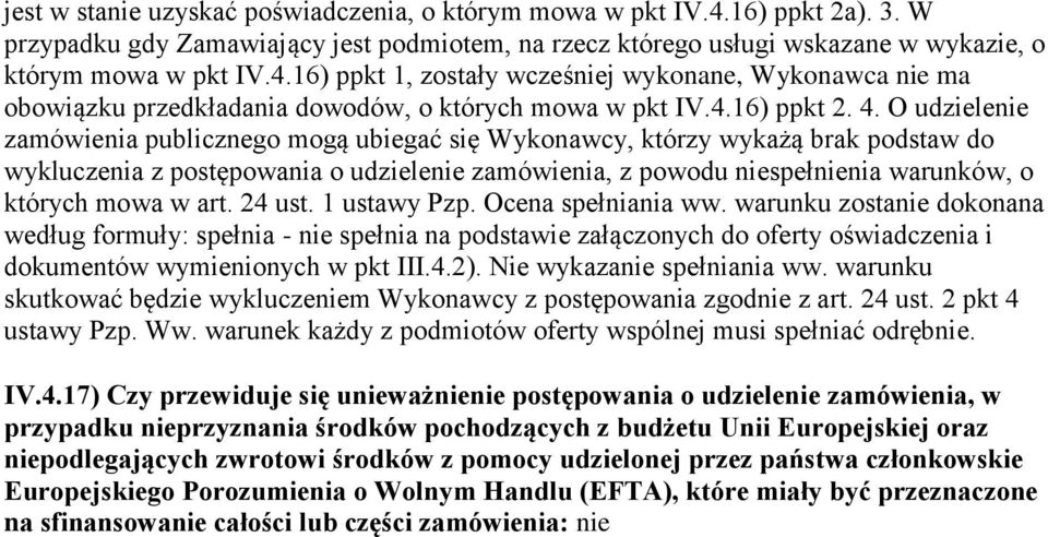 O udzielenie zamówienia publicznego mogą ubiegać się Wykonawcy, którzy wykażą brak podstaw do wykluczenia z postępowania o udzielenie zamówienia, z powodu niespełnienia warunków, o których mowa w art.