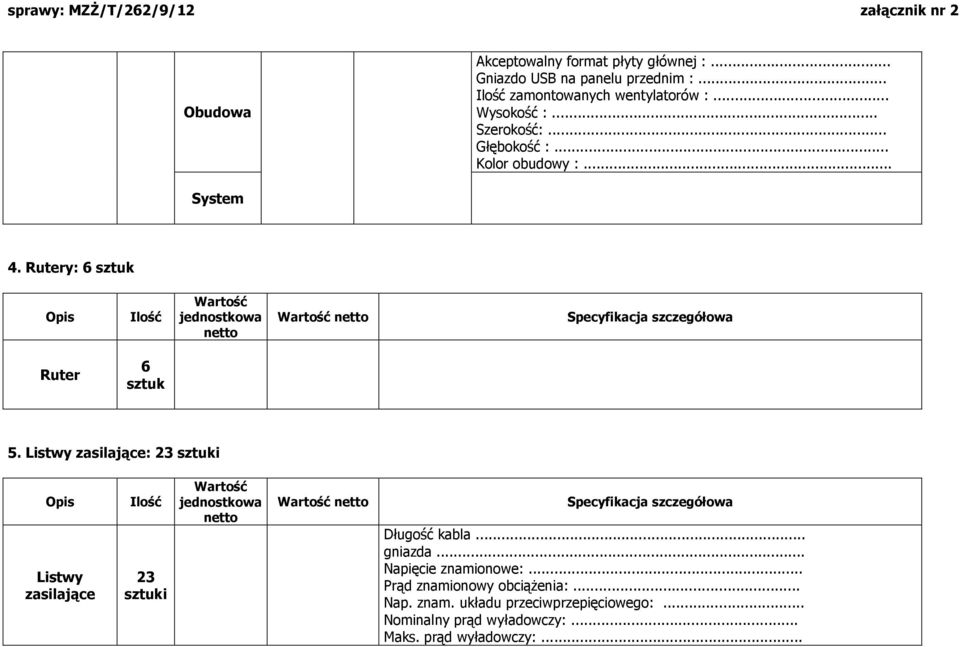 Listwy zasilające: 23 sztuki Listwy zasilające 23 sztuki Długość kabla... gniazda... Napięcie znamionowe:.