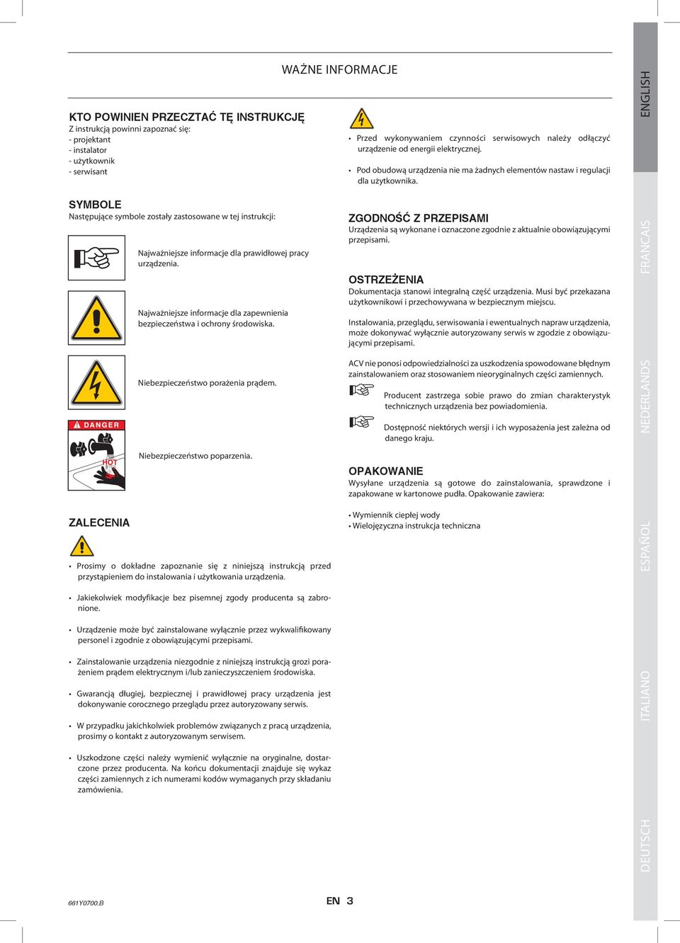 ENGLISH SymbolE Następujące symbole zostały zastosowane w tej instrukcji: Najważniejsze informacje dla prawidłowej pracy urządzenia.