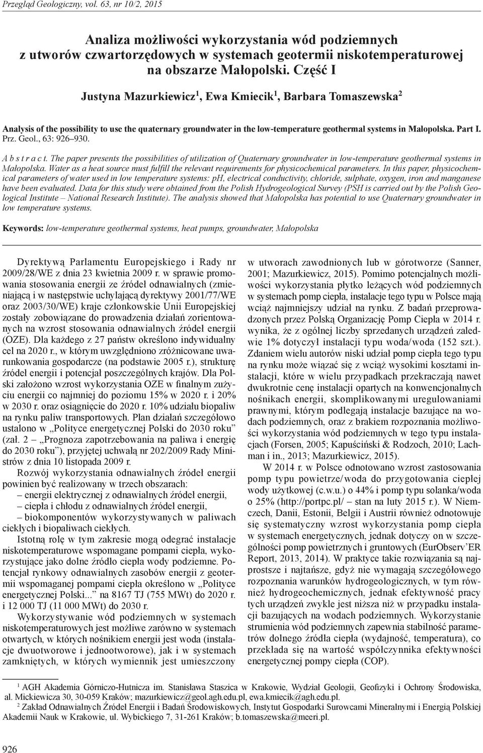 Geol., 63: 926 93. A b s t r a c t. The paper presents the possibilities of utilization of Quaternary groundwater in low-temperature geothermal systems in Małopolska.