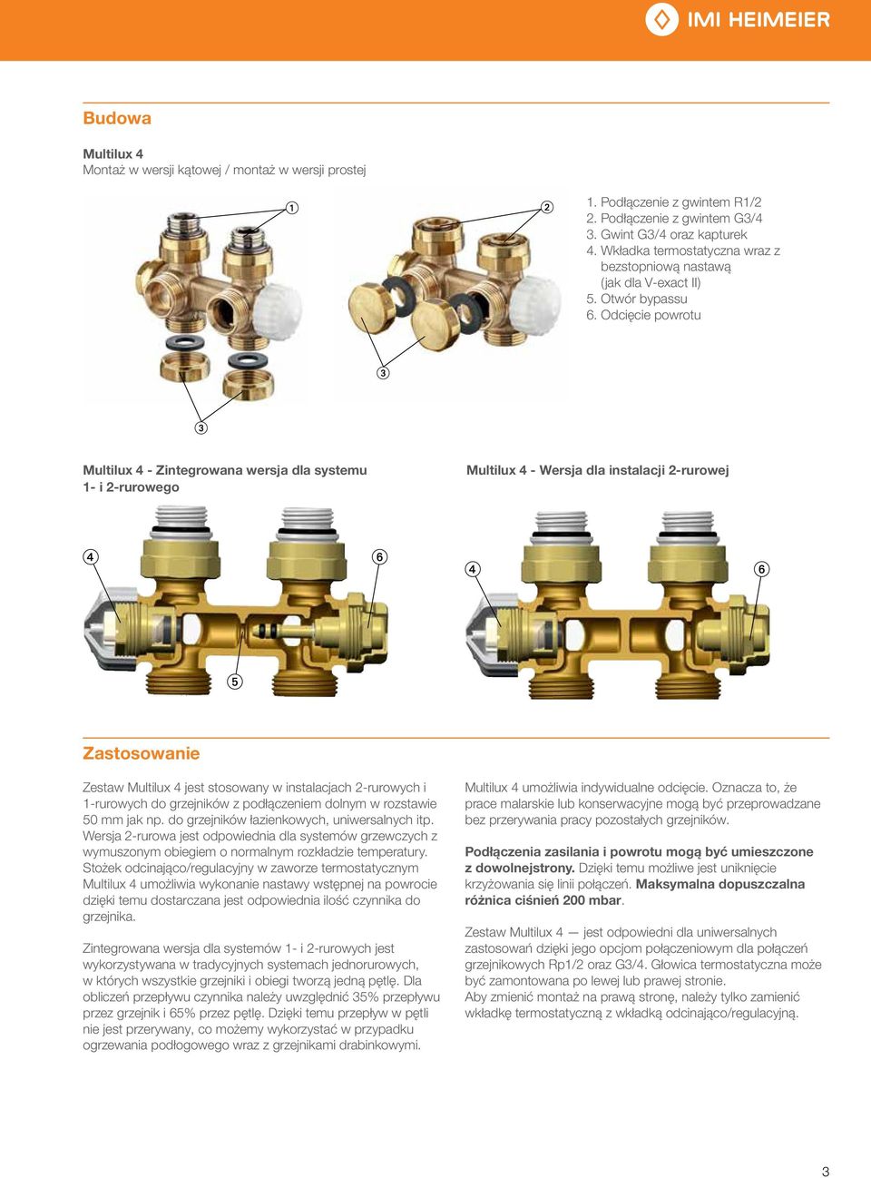 Odcięcie powrotu Multilux 4 - Zintegrowana wersja dla systemu 1- i 2-rurowego Multilux 4 - Wersja dla instalacji 2-rurowej Zastosowanie Zestaw Multilux 4 jest stosowany w instalacjach 2-rurowych i