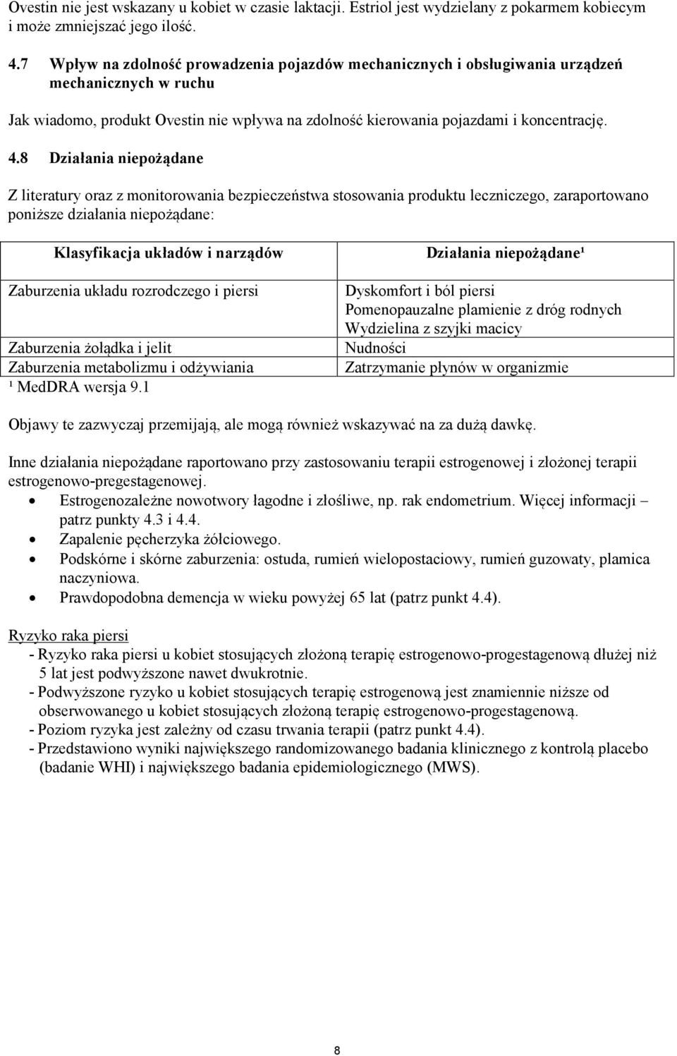 8 Działania niepożądane Z literatury oraz z monitorowania bezpieczeństwa stosowania produktu leczniczego, zaraportowano poniższe działania niepożądane: Klasyfikacja układów i narządów Zaburzenia