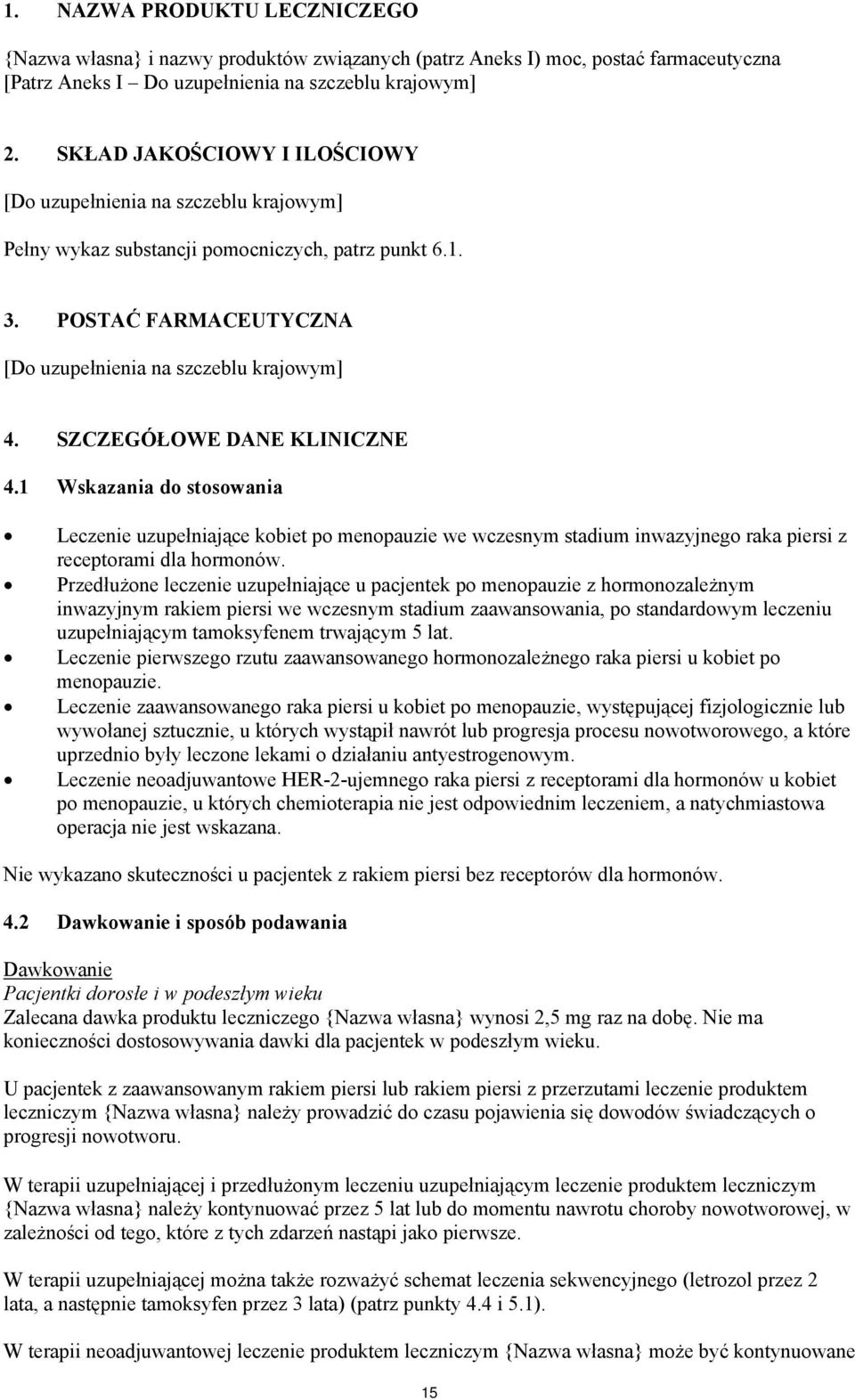 1 Wskazania do stosowania Leczenie uzupełniające kobiet po menopauzie we wczesnym stadium inwazyjnego raka piersi z receptorami dla hormonów.