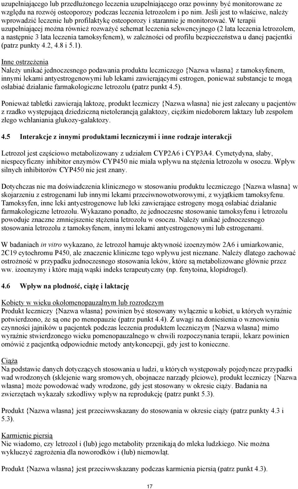 W terapii uzupełniającej można również rozważyć schemat leczenia sekwencyjnego (2 lata leczenia letrozolem, a następnie 3 lata leczenia tamoksyfenem), w zależności od profilu bezpieczeństwa u danej