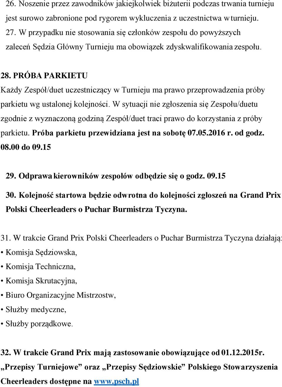 PRÓBA PARKIETU Każdy Zespół/duet uczestniczący w Turnieju ma prawo przeprowadzenia próby parkietu wg ustalonej kolejności.