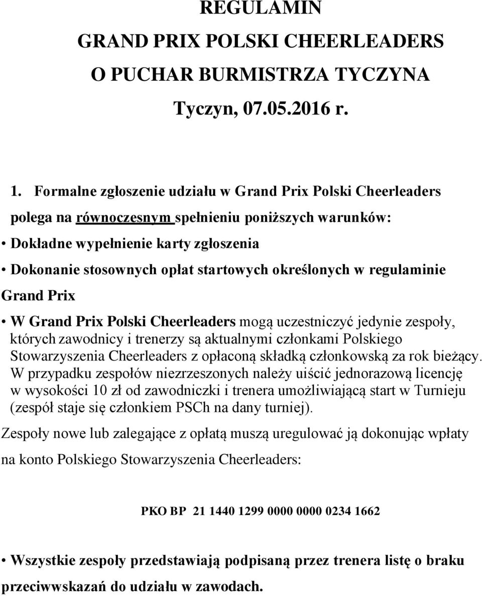 określonych w regulaminie Grand Prix W Grand Prix Polski Cheerleaders mogą uczestniczyć jedynie zespoły, których zawodnicy i trenerzy są aktualnymi członkami Polskiego Stowarzyszenia Cheerleaders z