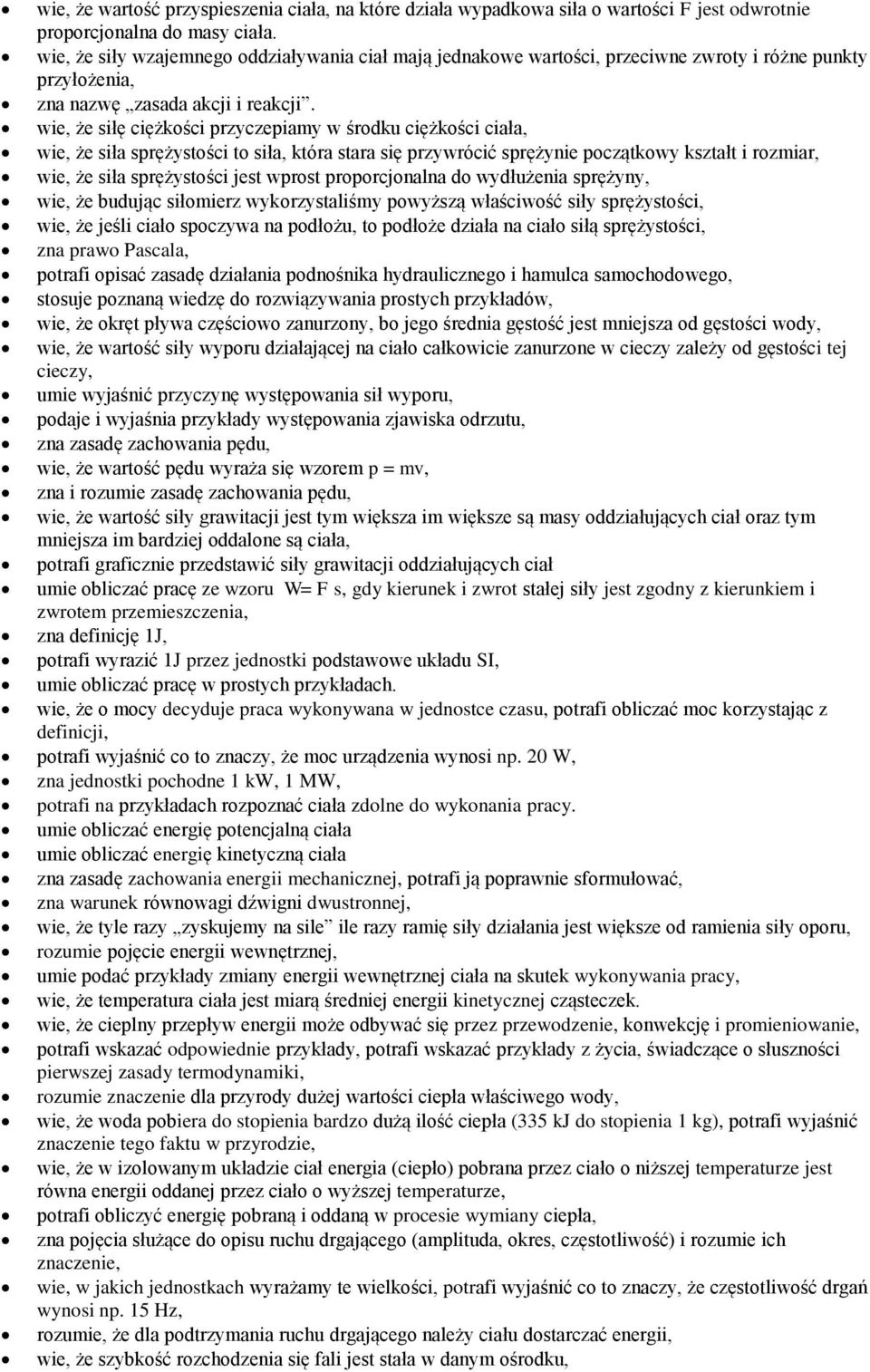 wie, że siłę ciężkości przyczepiamy w środku ciężkości ciała, wie, że siła sprężystości to siła, która stara się przywrócić sprężynie początkowy kształt i rozmiar, wie, że siła sprężystości jest