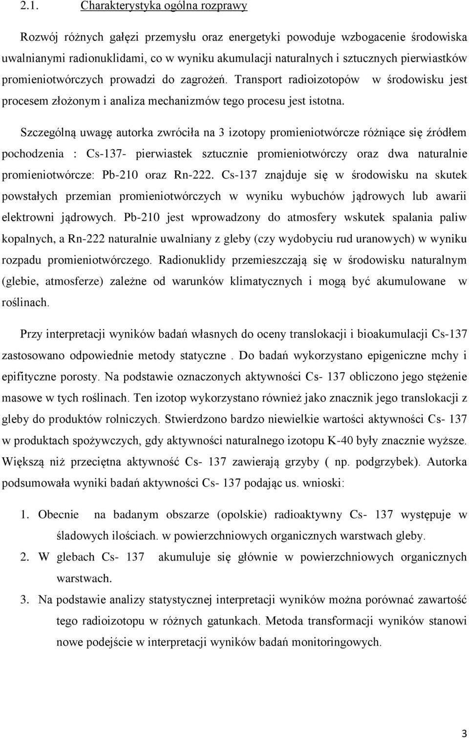 Szczególną uwagę autorka zwróciła na 3 izotopy promieniotwórcze różniące się źródłem pochodzenia : Cs-137- pierwiastek sztucznie promieniotwórczy oraz dwa naturalnie promieniotwórcze: Pb-210 oraz