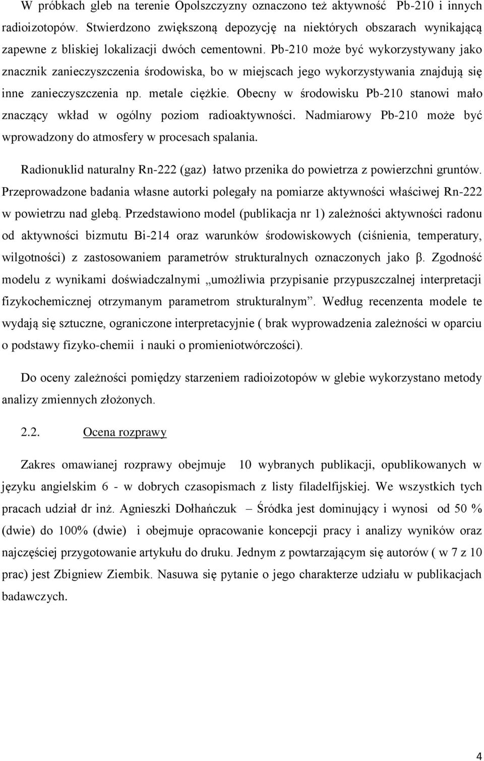 Pb-210 może być wykorzystywany jako znacznik zanieczyszczenia środowiska, bo w miejscach jego wykorzystywania znajdują się inne zanieczyszczenia np. metale ciężkie.