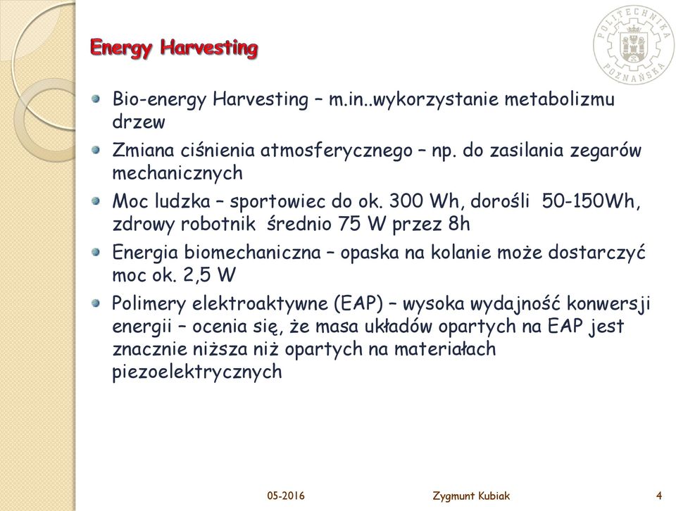 300 Wh, dorośli 50-150Wh, zdrowy robotnik średnio 75 W przez 8h Energia biomechaniczna opaska na kolanie może dostarczyć moc