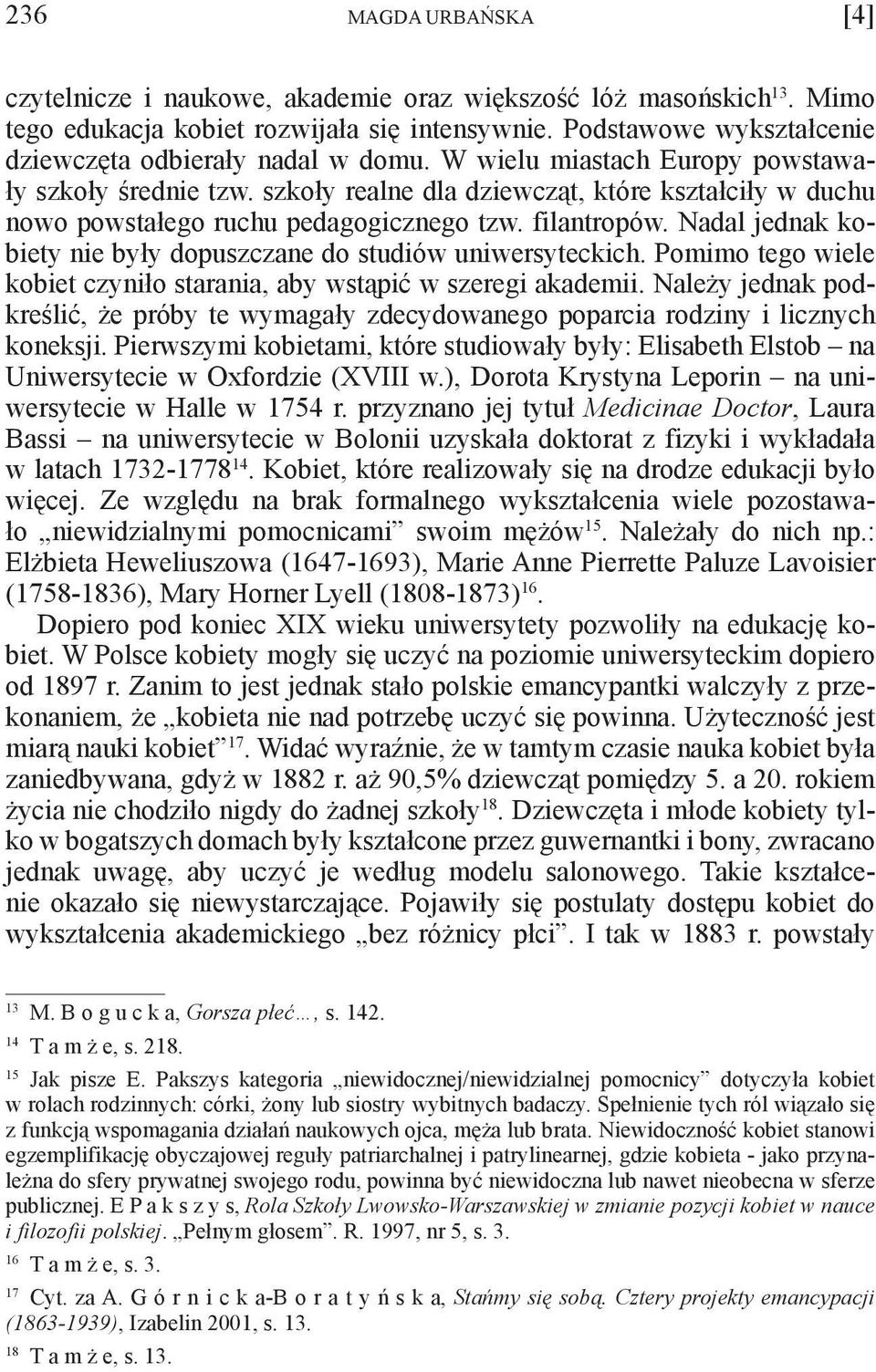 szkoły realne dla dziewcząt, które kształciły w duchu nowo powstałego ruchu pedagogicznego tzw. filantropów. Nadal jednak kobiety nie były dopuszczane do studiów uniwersyteckich.