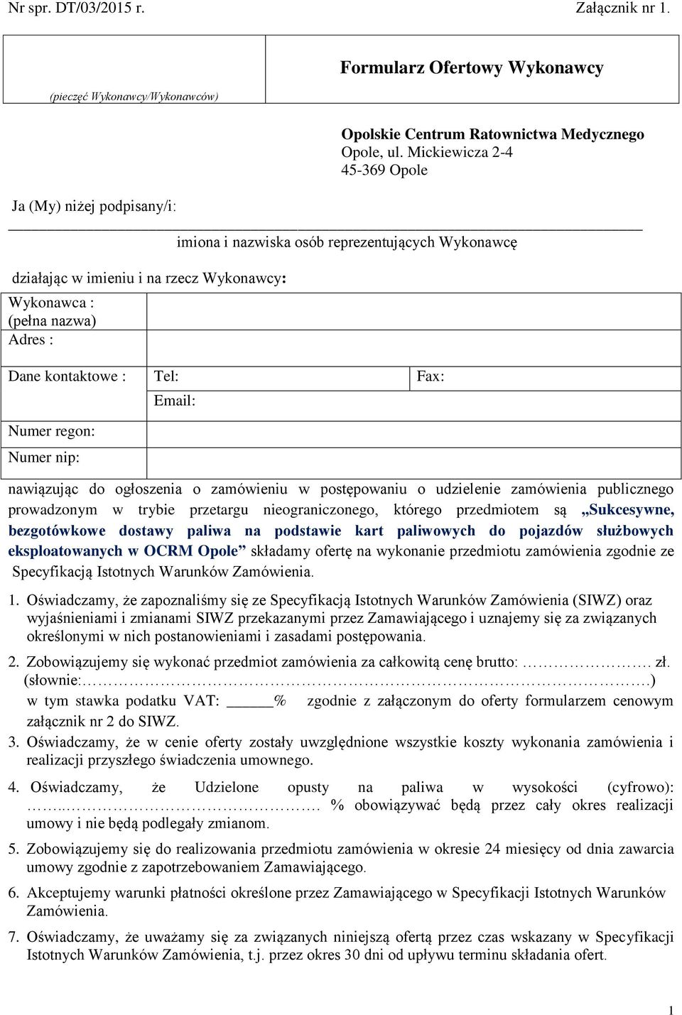 Tel: Fax: Numer regon: Numer nip: Email: nawiązując do ogłoszenia o zamówieniu w postępowaniu o udzielenie zamówienia publicznego prowadzonym w trybie przetargu nieograniczonego, którego przedmiotem