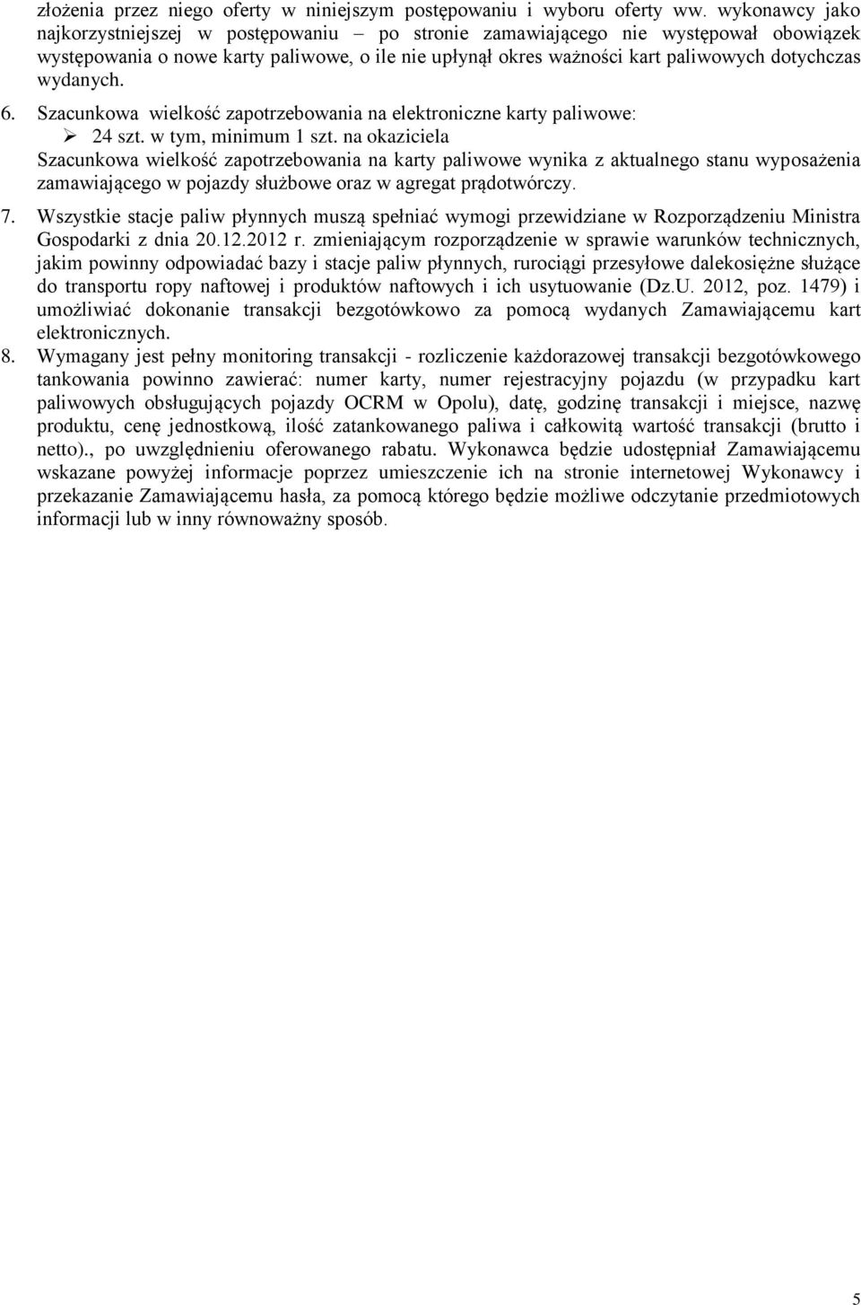 wydanych. 6. Szacunkowa wielkość zapotrzebowania na elektroniczne karty paliwowe: 24 szt. w tym, minimum 1 szt.