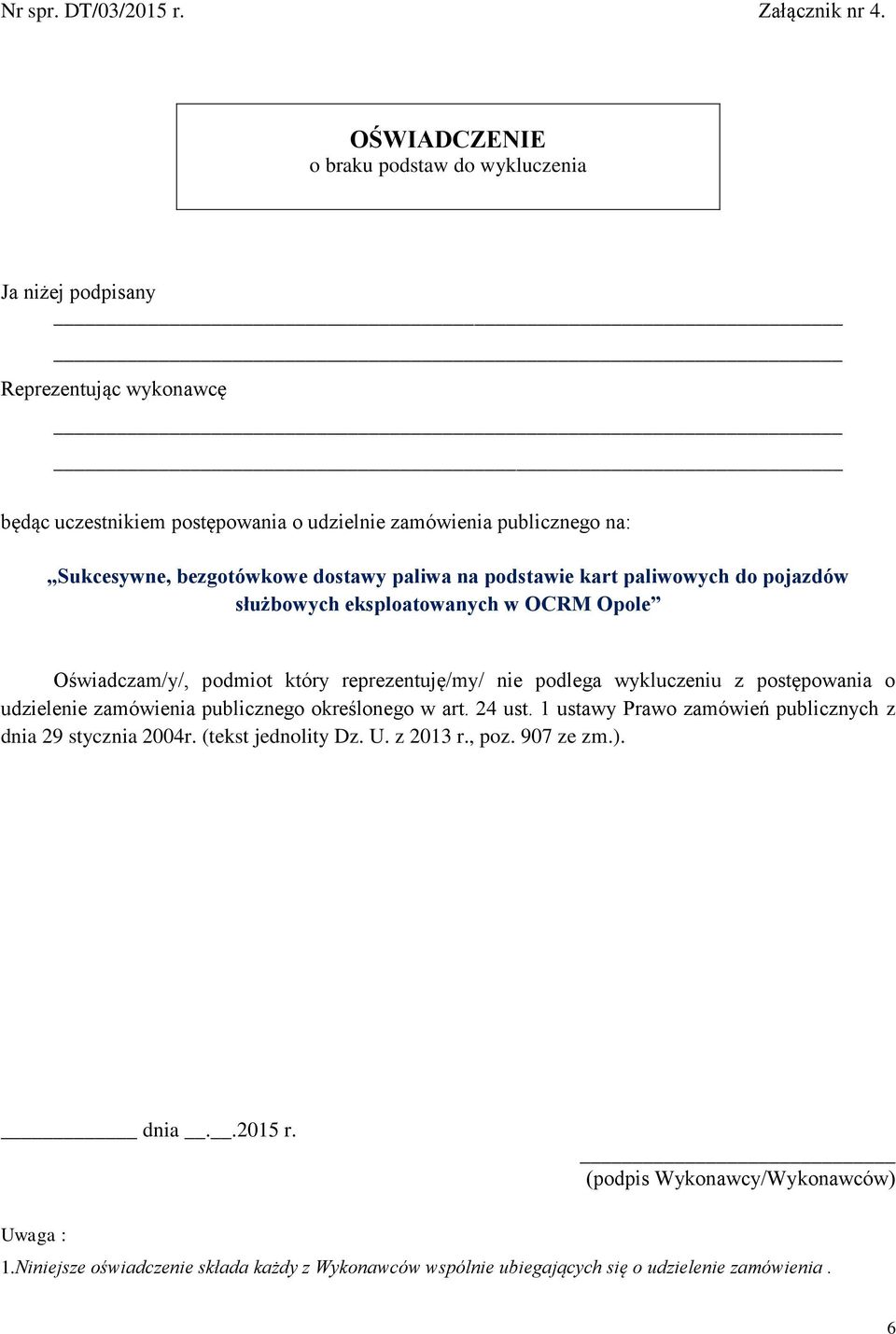 dostawy paliwa na podstawie kart paliwowych do pojazdów służbowych eksploatowanych w OCRM Opole Oświadczam/y/, podmiot który reprezentuję/my/ nie podlega wykluczeniu z postępowania o