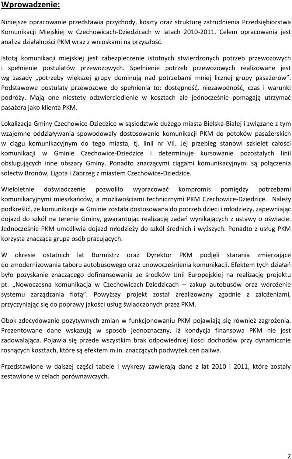 Istotą komunikacji miejskiej jest zabezpieczenie istotnych stwierdzonych potrzeb przewozowych i spełnienie postulatów przewozowych.