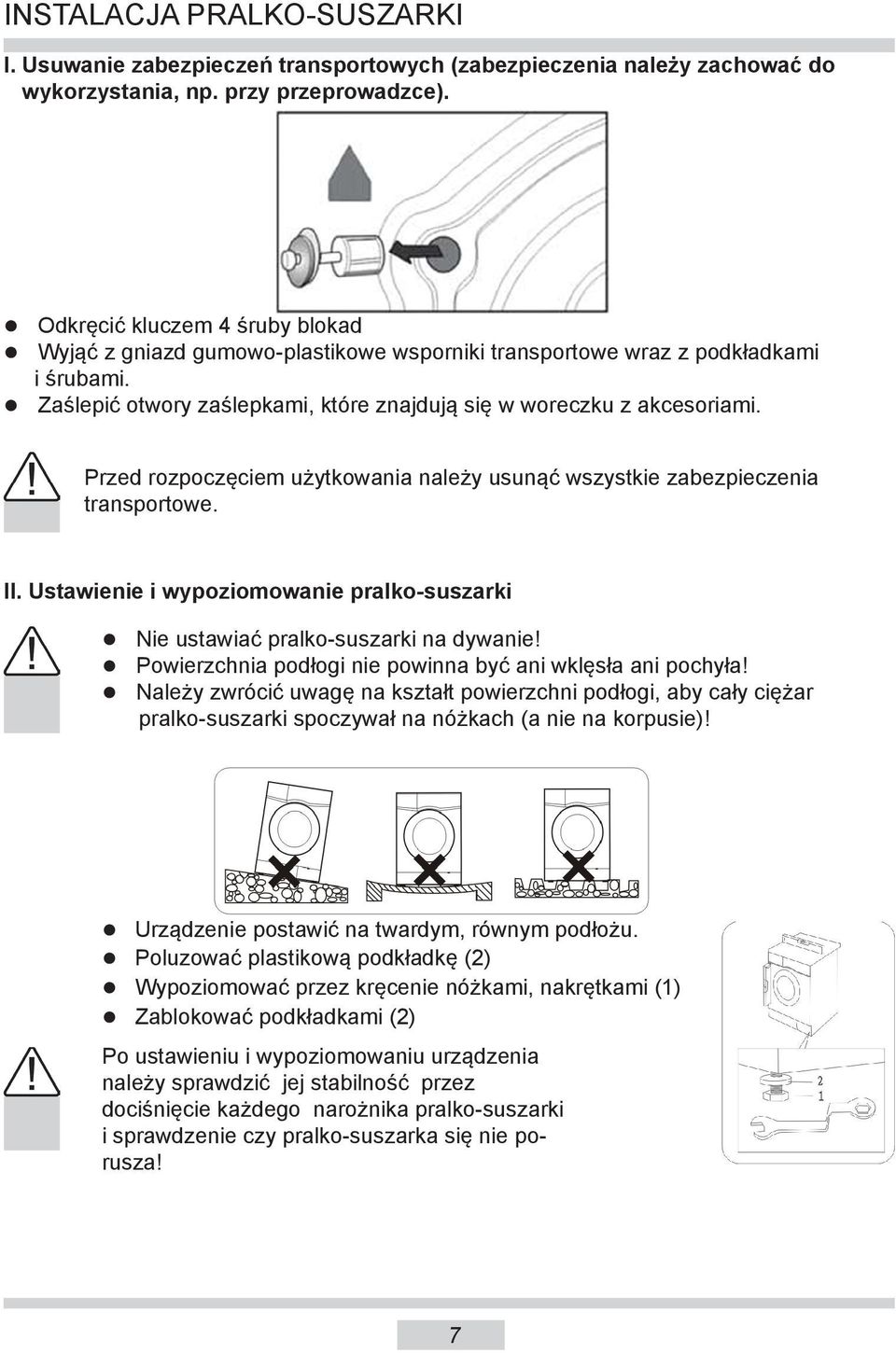 Przed rozpoczęciem użytkowania należy usunąć wszystkie zabezpieczenia transportowe. II. Ustawienie i wypoziomowanie pralko-suszarki Nie ustawiać pralko-suszarki na dywanie!