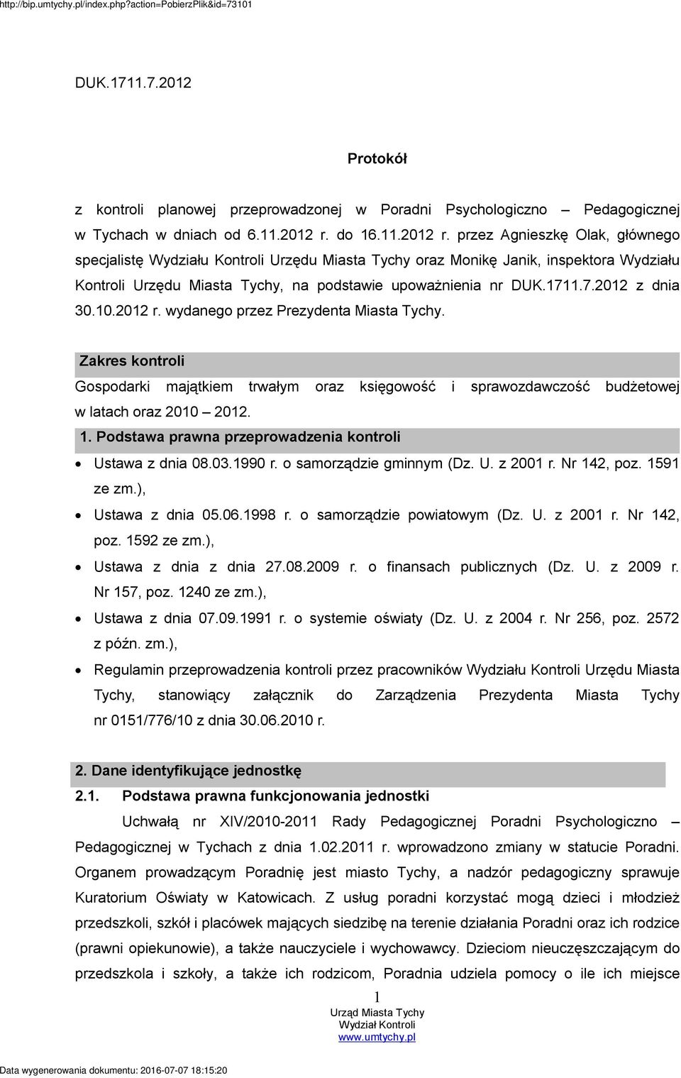 1711.7.2012 z dnia 30.10.2012 r. wydanego przez Prezydenta Miasta Tychy. Zakres kontroli Gospodarki majątkiem trwałym oraz księgowość i sprawozdawczość budżetowej w latach oraz 2010 2012. 1.