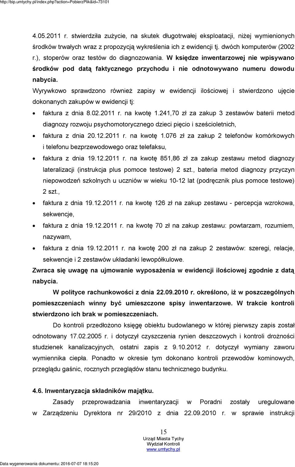 Wyrywkowo sprawdzono również zapisy w ewidencji ilościowej i stwierdzono ujęcie dokonanych zakupów w ewidencji tj: faktura z dnia 8.02.2011 r. na kwotę 1.