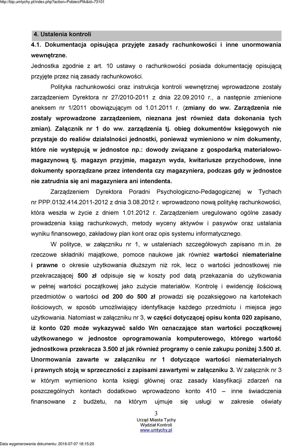 Polityka rachunkowości oraz instrukcja kontroli wewnętrznej wprowadzone zostały zarządzeniem Dyrektora nr 27/2010-2011 z dnia 22.09.2010 r., a następnie zmienione aneksem nr 1/2011 obowiązującym od 1.