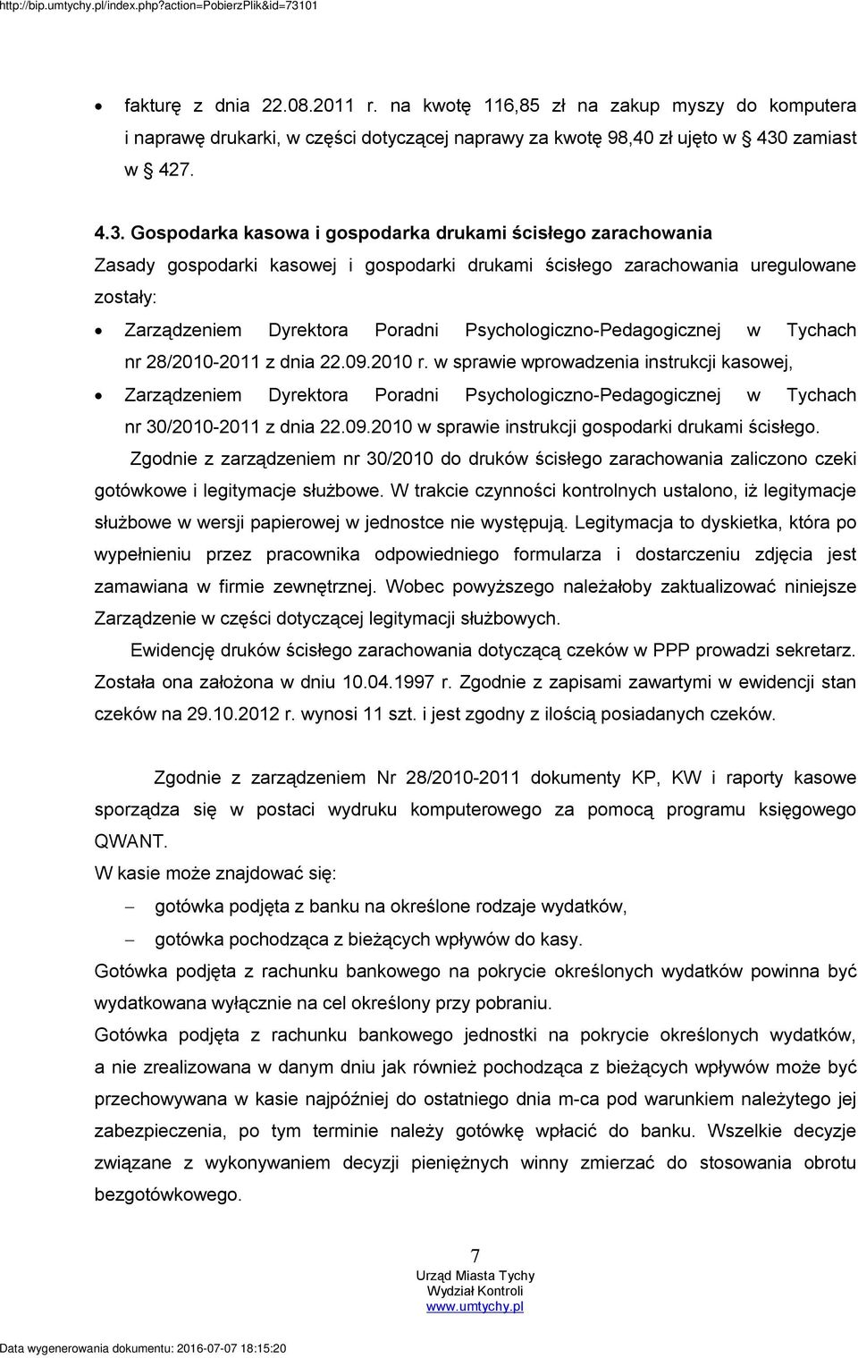 Gospodarka kasowa i gospodarka drukami ścisłego zarachowania Zasady gospodarki kasowej i gospodarki drukami ścisłego zarachowania uregulowane zostały: Zarządzeniem Dyrektora Poradni