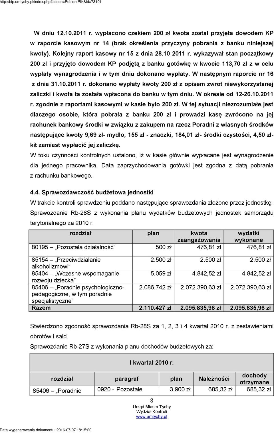 wykazywał stan początkowy 200 zł i przyjęto dowodem KP podjętą z banku gotówkę w kwocie 113,70 zł z w celu wypłaty wynagrodzenia i w tym dniu dokonano wypłaty. W następnym raporcie nr 16 z dnia 31.10.