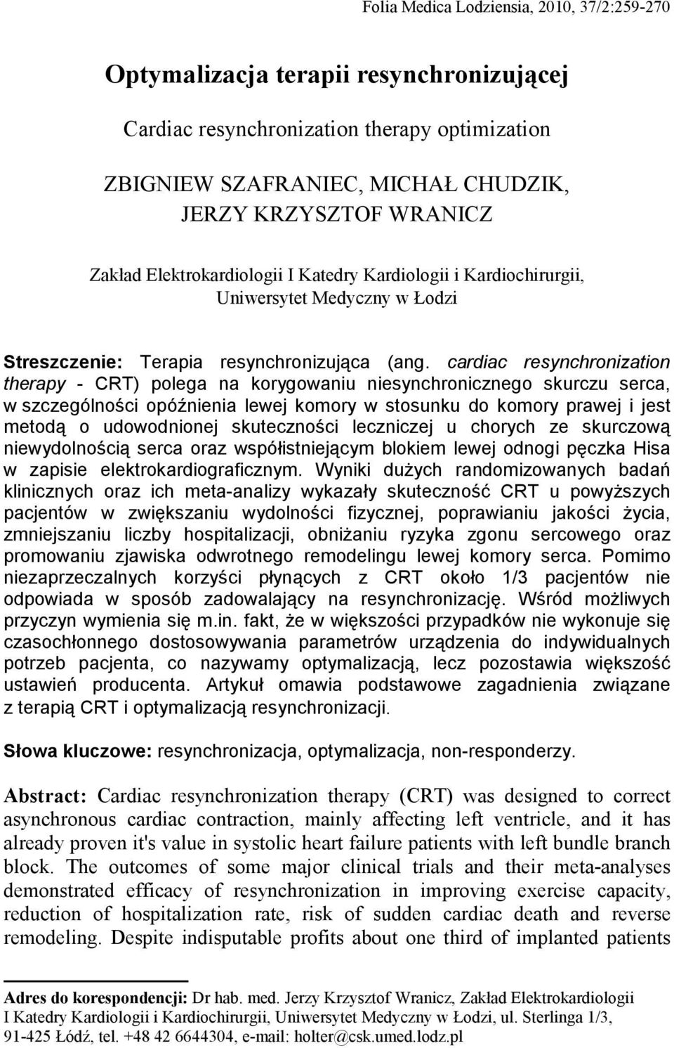 cardiac resynchronization therapy - CRT) polega na korygowaniu niesynchronicznego skurczu serca, w szczególności opóźnienia lewej komory w stosunku do komory prawej i jest metodą o udowodnionej