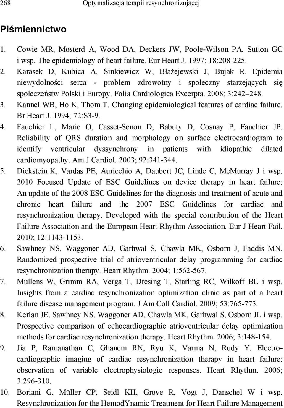 2008; 3:242 248. 3. Kannel WB, Ho K, Thom T. Changing epidemiological features of cardiac failure. Br Heart J. 1994; 72:S3-9. 4. Fauchier L, Marie O, Casset-Senon D, Babuty D, Cosnay P, Fauchier JP.