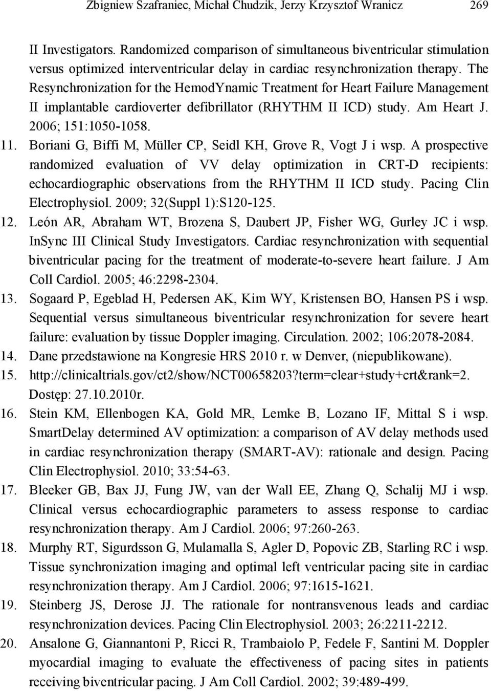 The Resynchronization for the HemodYnamic Treatment for Heart Failure Management II implantable cardioverter defibrillator (RHYTHM II ICD) study. Am Heart J. 2006; 151:1050-1058. 11.