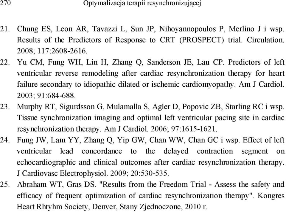 Predictors of left ventricular reverse remodeling after cardiac resynchronization therapy for heart failure secondary to idiopathic dilated or ischemic cardiomyopathy. Am J Cardiol. 2003; 91:684-688.